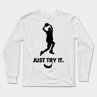 Inspirational Sports Logo "Just Try It" Basketball or other Sports It doesn't matter knock off brand Long Sleeve T-Shirt